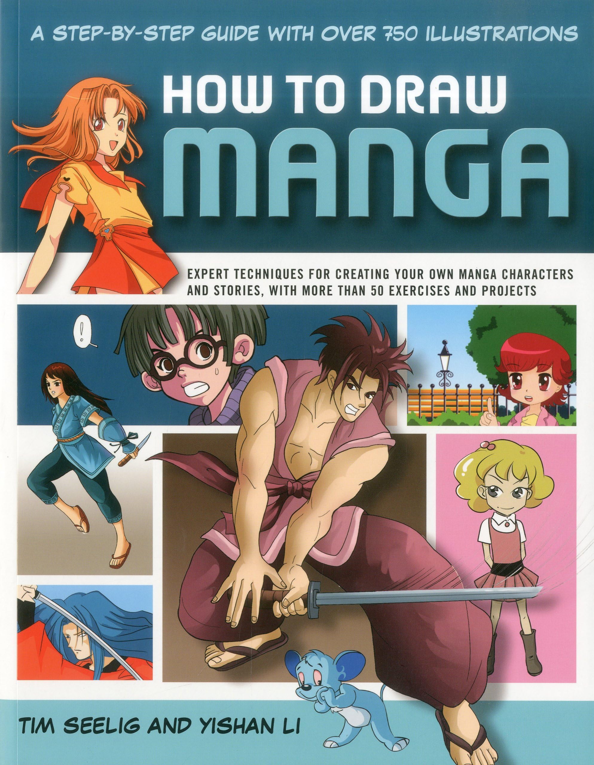 How to Draw Manga: A Step-by-step Guide with Over 750 Illustrations: A Step-by-step Guide With over 750 Illustrations. Expert Techniques for Creating ... With More Than 50 Exercises and Projects