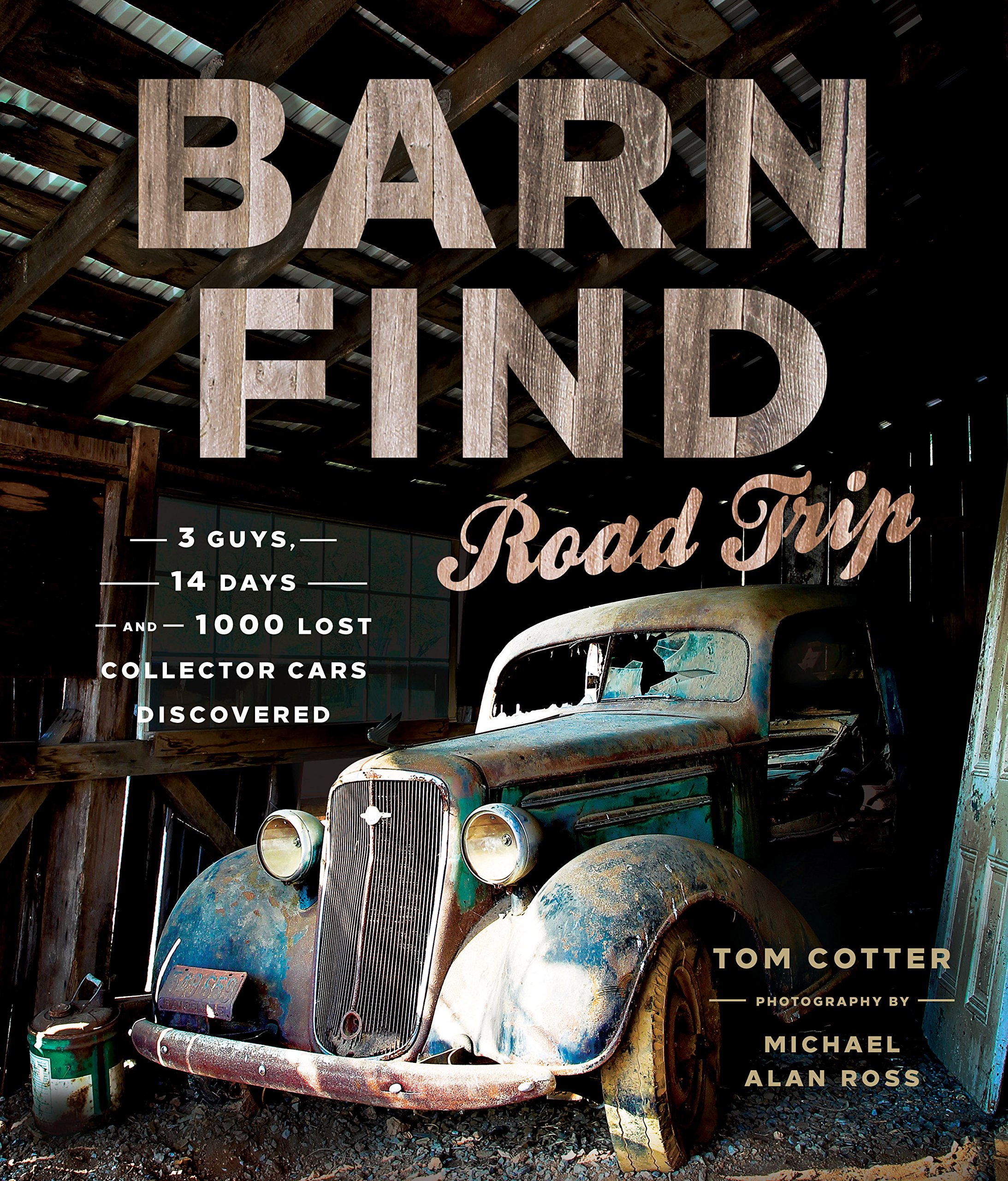 Barn Find Road Trip: 3 Guys, 14 Days And 1000 Lost Collector Cars Discovered 
