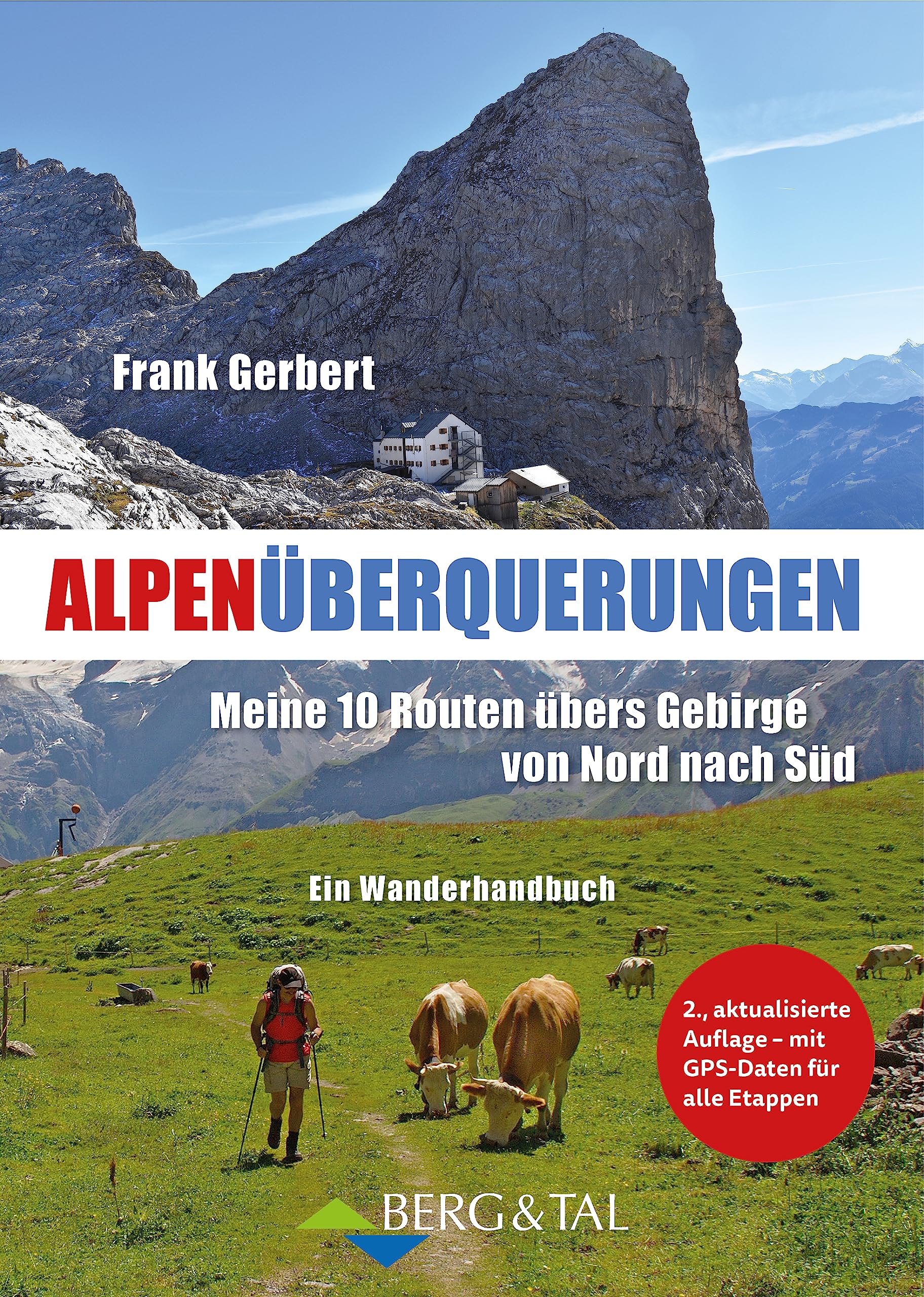 Alpenüberquerungen: Meine 10 Routen übers Gebirge von Nord nach Süd – Ein Wanderhandbuch