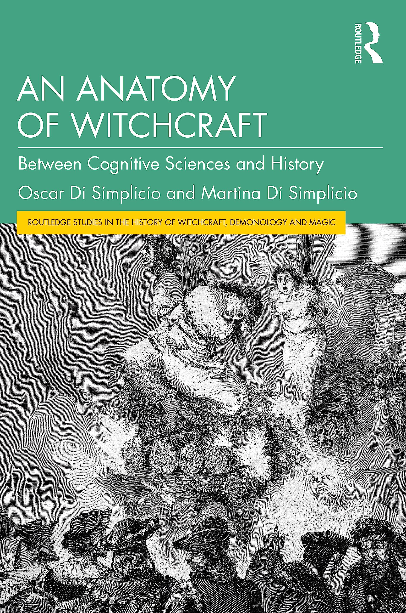 An Anatomy of Witchcraft: Between Cognitive Sciences and History (Routledge Studies in the History of Witchcraft, Demonology and Magic)