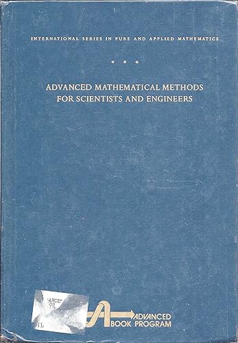 Advanced Mathematical Methods for Scientists and Engineers (International Series in Pure and Applied Mathematics)