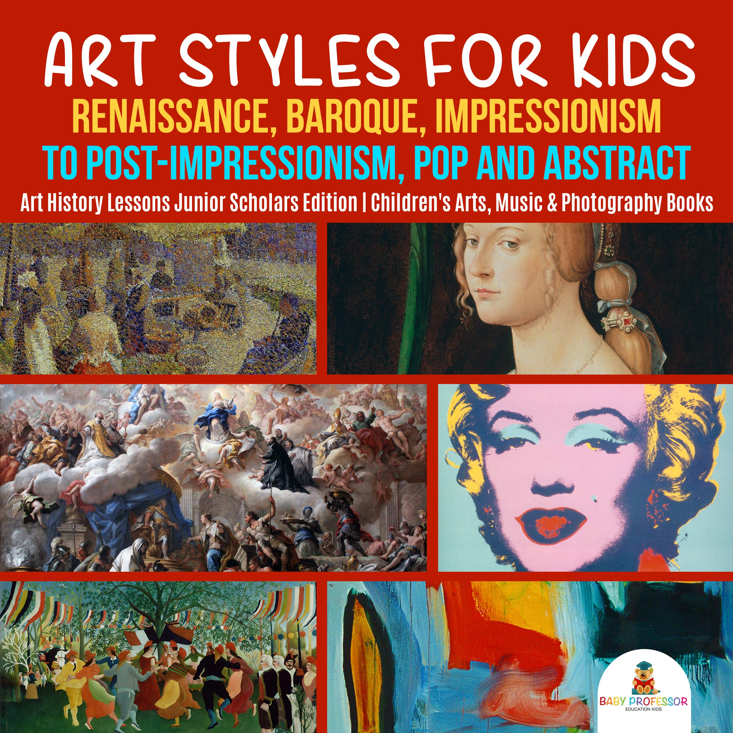 Art Styles for Kids : Renaissance, Baroque, Impressionism to Post-Impressionism, Pop and Abstract | Art History Lessons Junior Scholars Edition | Children's Arts, Music & Photography Books