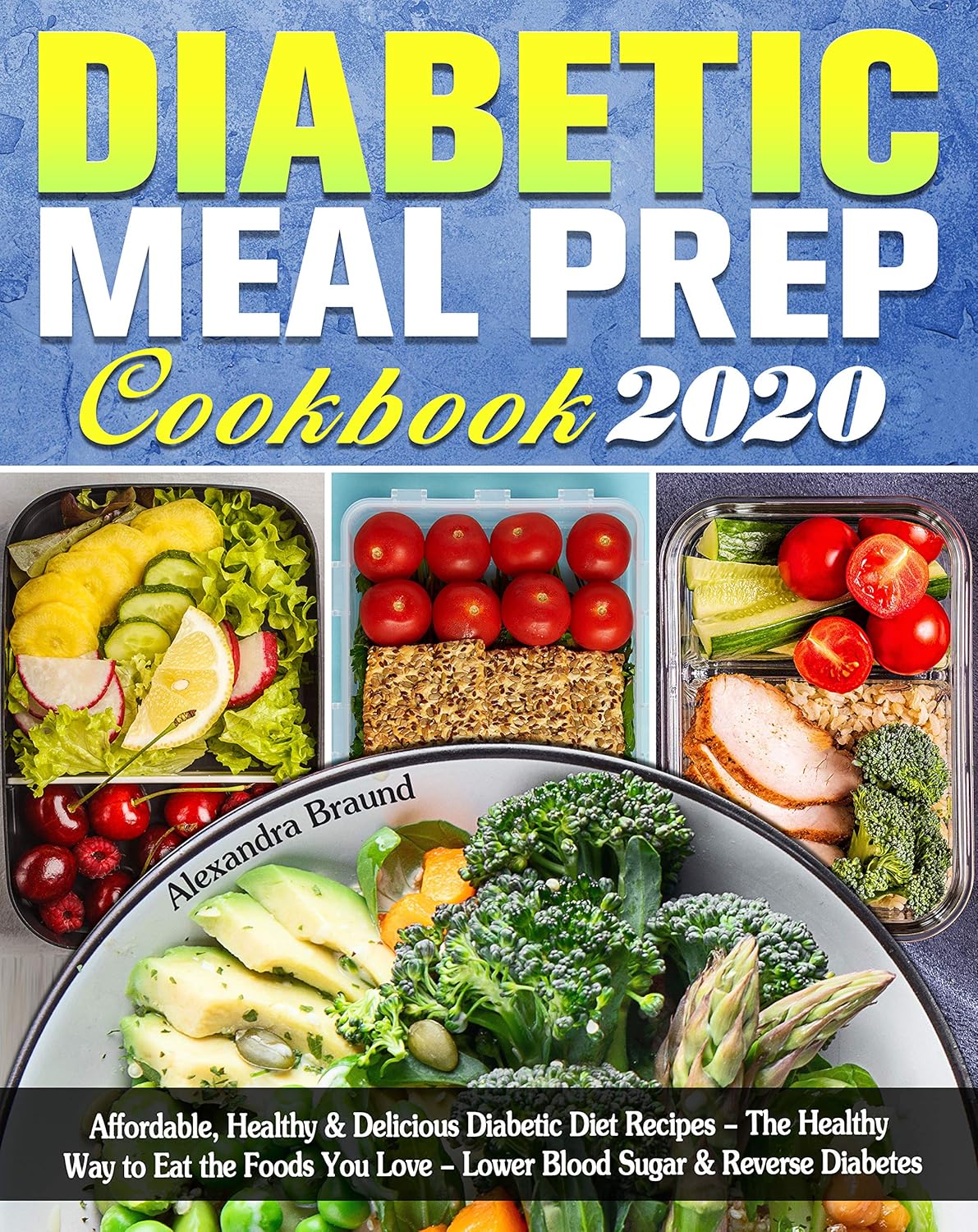 Diabetic Meal Prep Cookbook 2020: Affordable, Healthy & Delicious Diabetic Diet Recipes - The Healthy Way to Eat the Foods You Love - Lower Blood Sugar & Reverse Diabetes      Kindle Edition