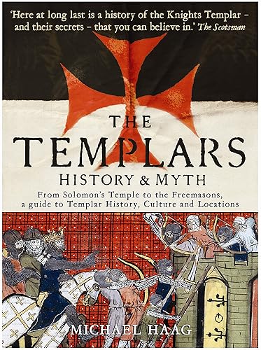 Templars: History and Myth: From Solomon's Temple to the Freemasons: History and Myth: From Solomon's Temple to the Freemasons