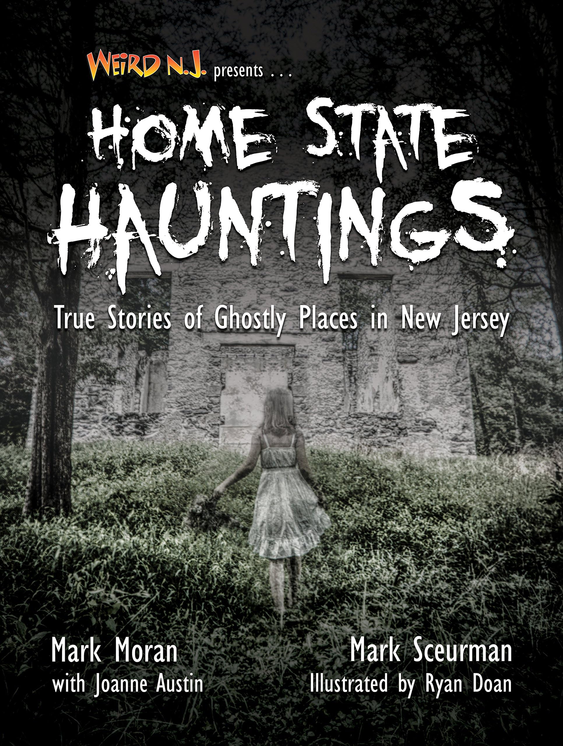 Weird NJ Presents: Home State Hauntings--True Stories of Ghostly Places in NJ