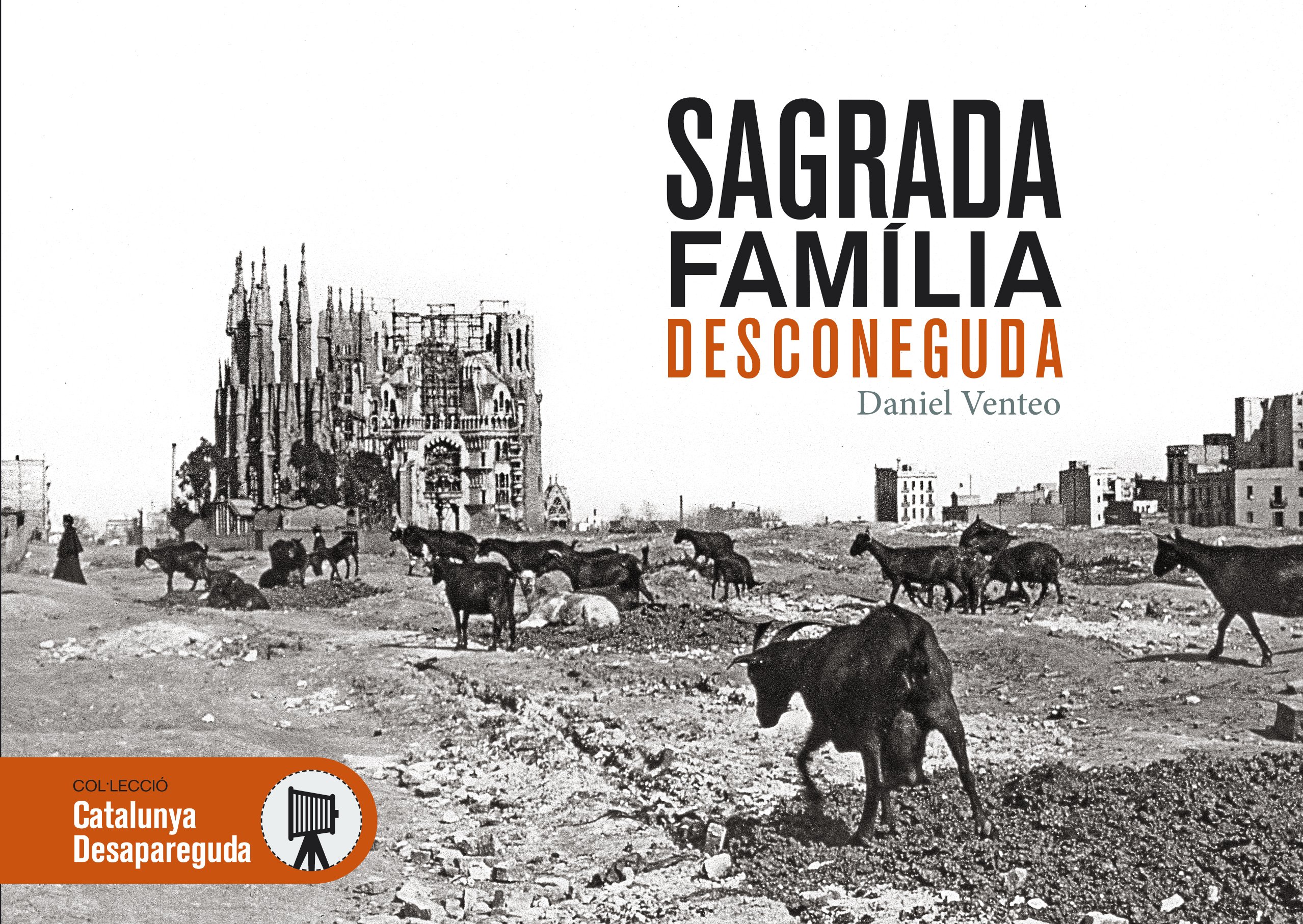Sagrada Família Desconeguda: Les millors imatges del primer segle d'història de la Sagrada Família: 13 (Catalunya desapareguda)