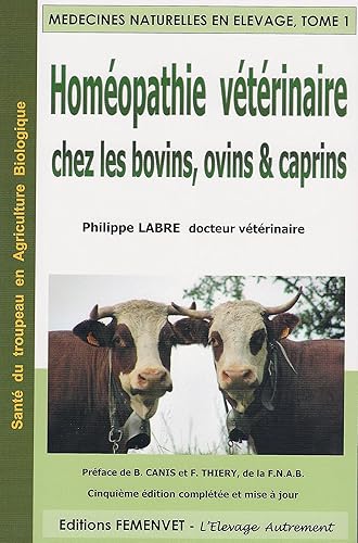 Médecines naturelles en élevage: Tome 1, Homéopathie vétérinaire chez les bovins, ovins, caprins