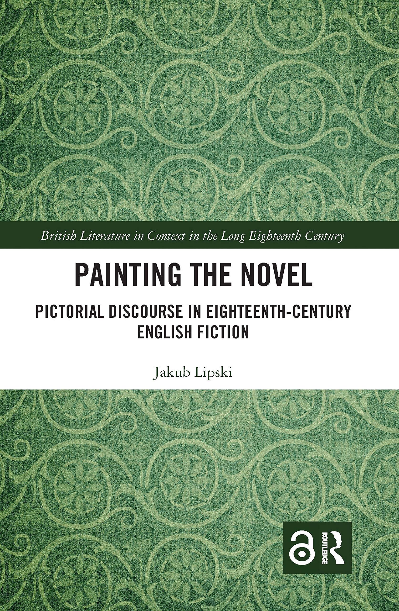 Painting the Novel: Pictorial Discourse in Eighteenth-Century English Fiction (British Literature in Context in the Long Eighteenth Century)