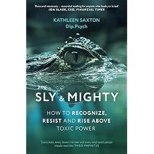 Sly and Mighty How to Recognize, Resist and Rise Above Toxic Power