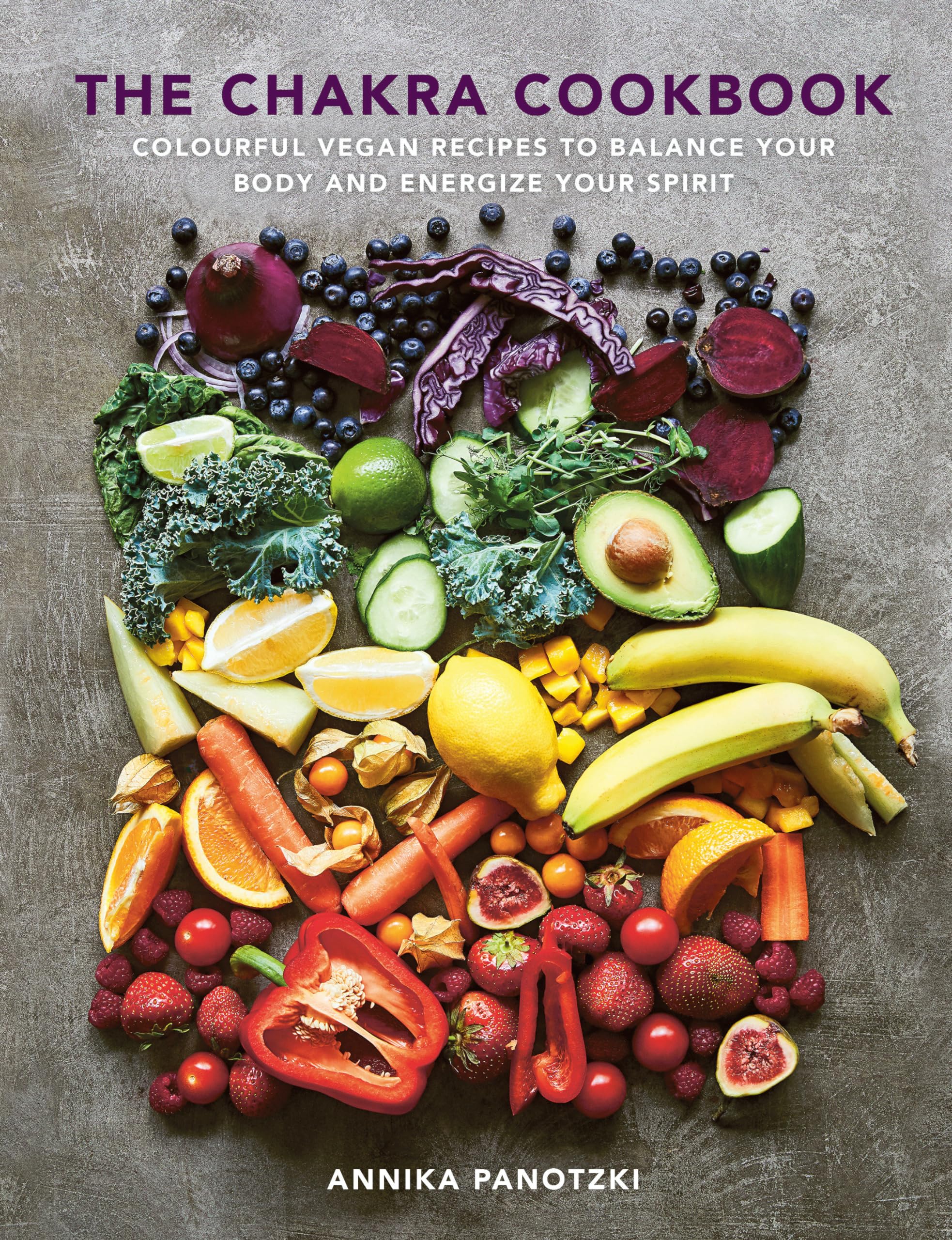 The Chakra Cookbook: Colourful vegan recipes to balance your body and energize