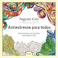 Antiestresse para todos: Controlando a ansiedade, colorindo a vida