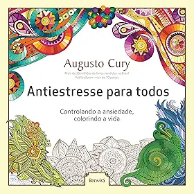 Antiestresse para todos: Controlando a ansiedade, colorindo a vida