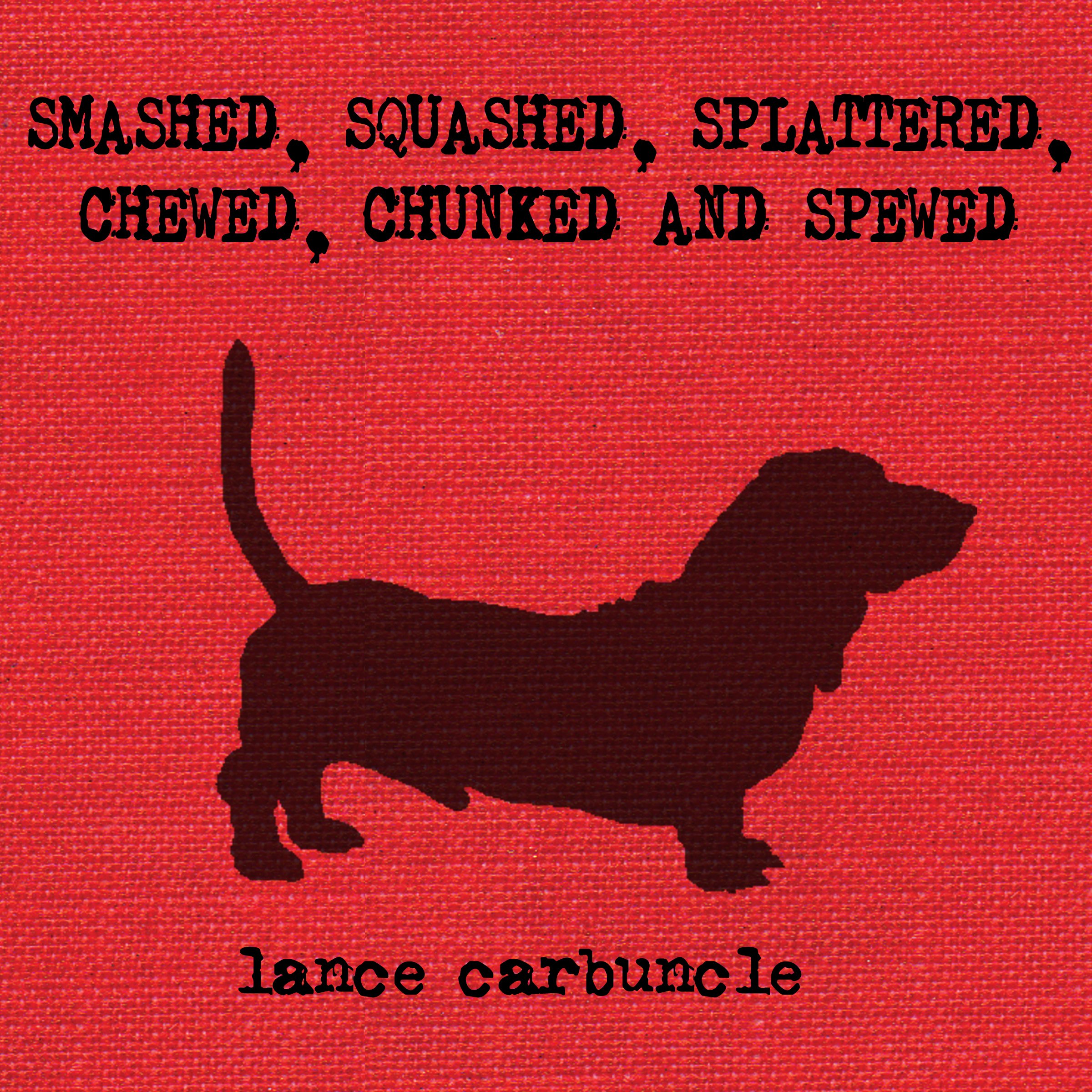 Cover art for Smashed, Squashed, Splattered, Chewed, Chunked and Spewed