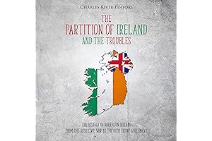 The Partition of Ireland and the Troubles: The History of Northern Ireland...