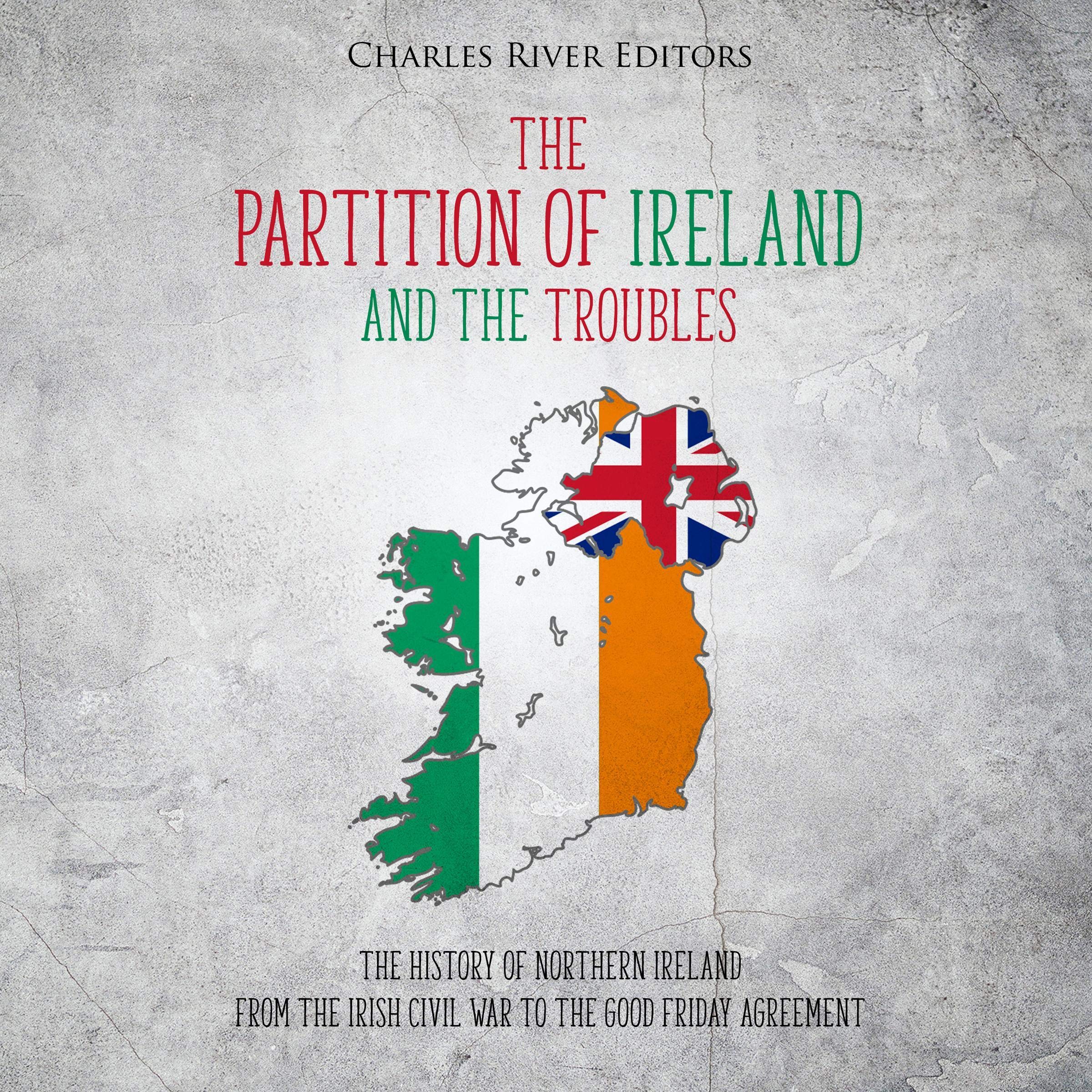 Cover art for The Partition of Ireland and the Troubles: The History of Northern Ireland from the Irish Civil War to the Good Friday Agreement
