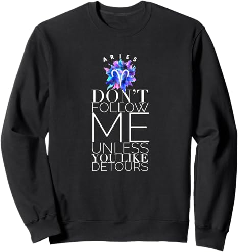 Aries Don't Follow Me Unless You Like Detours Zodiac Sign Sweatshirt