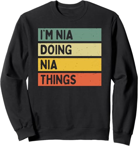 I'm Nia Doing Nia Things Funny Personalized Quote Sweatshirt