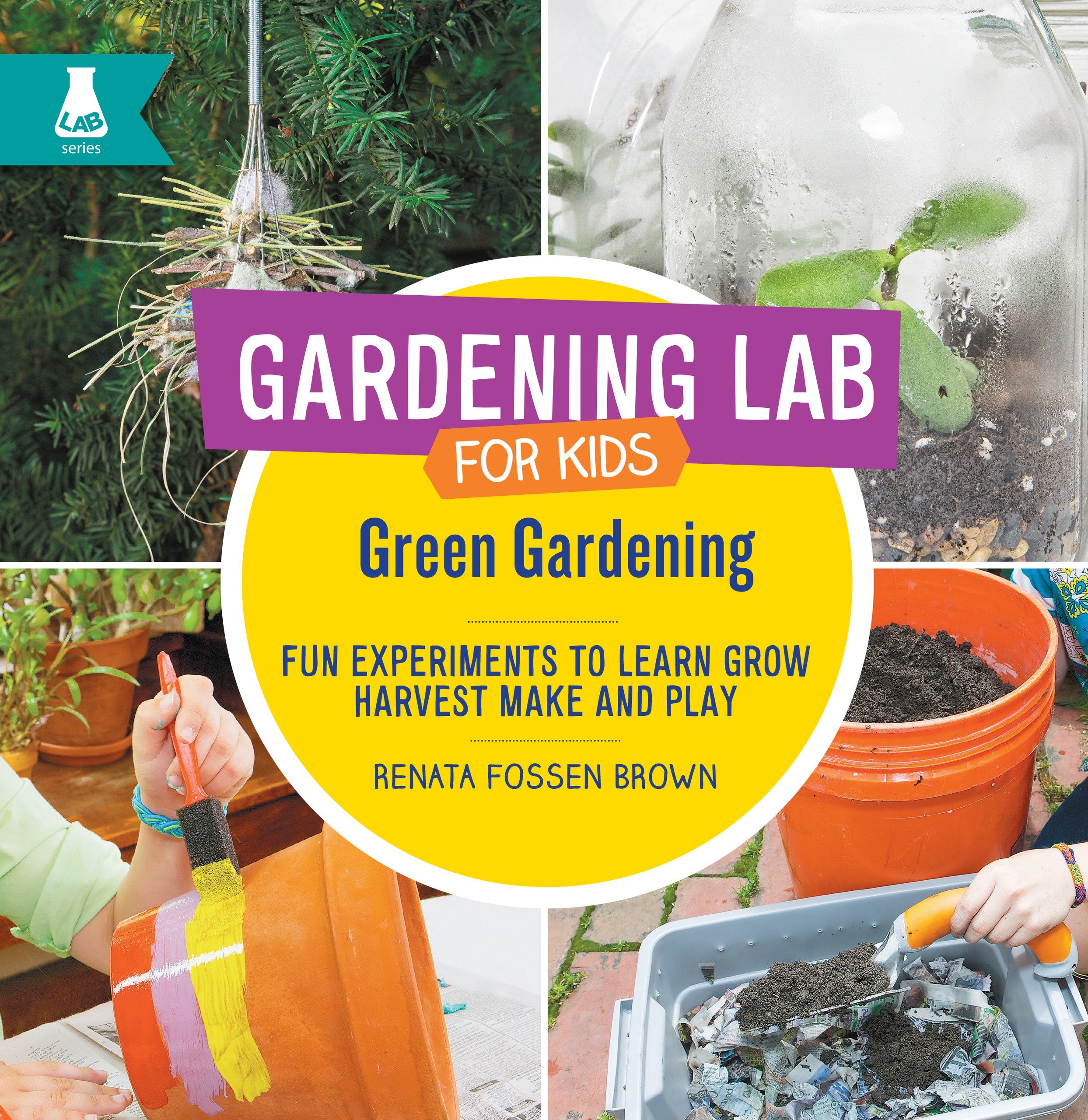 Green Gardening: Fun Experiments to Learn, Grow, Harvest, Make, and Play