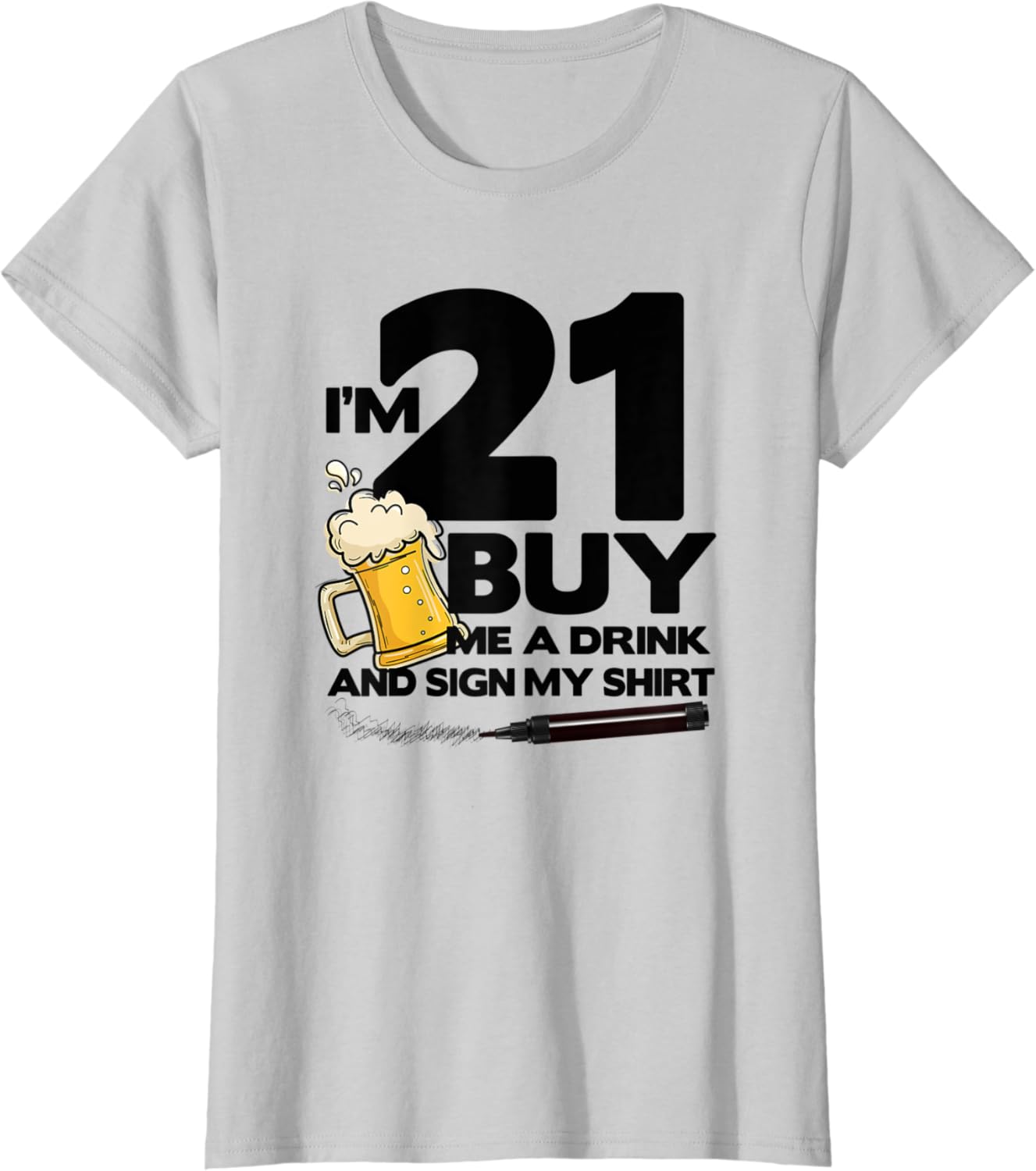 I'm 21 Buy Me a Drink & Sign My Shirt – 21st Birthday Beer T-Shirt