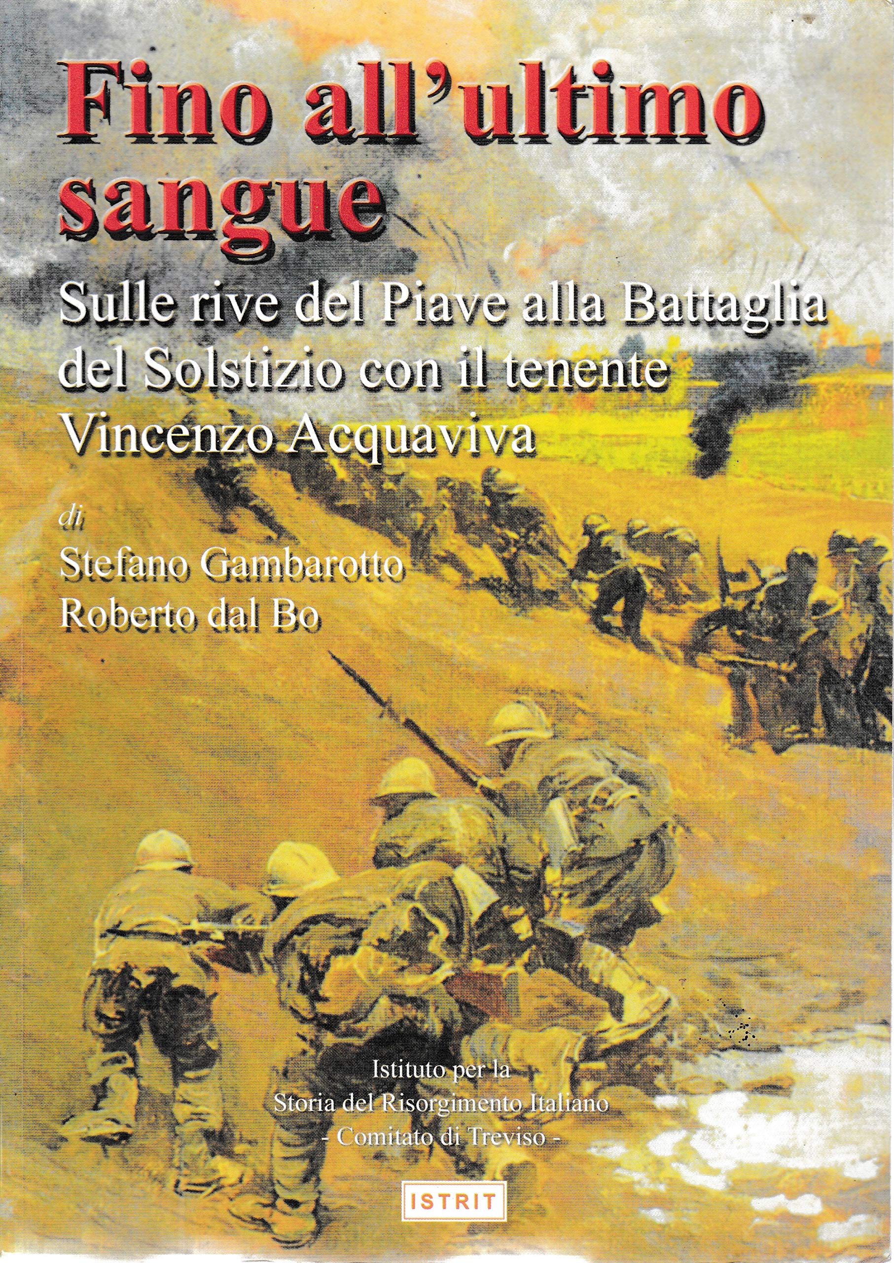 Fino All'ultimo Sangue. Sulle Rive Del Piave Alla Battaglia Del Solstizio Con Il Tenente Vincenzo Acquaviva - 4