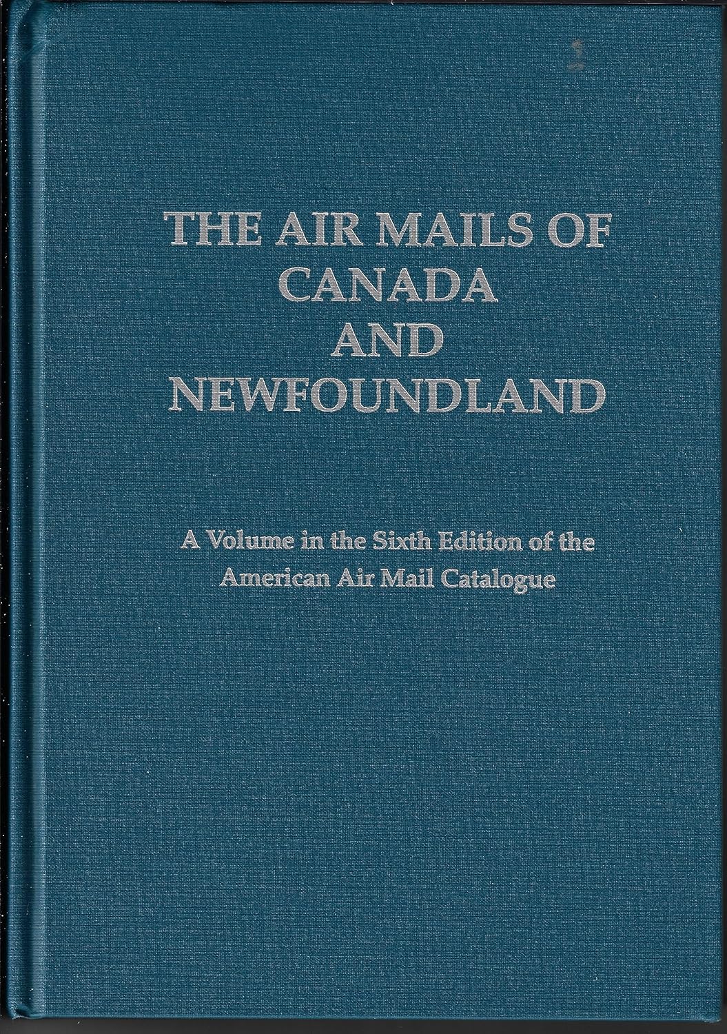 The air mails of Canada and Newfoundland A volume in the sixth edition