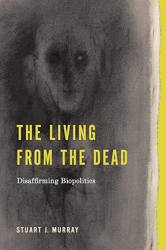 The Living from the Dead: Disaffirming Biopolitics (RSA Series in Transdisciplinary Rhetoric)