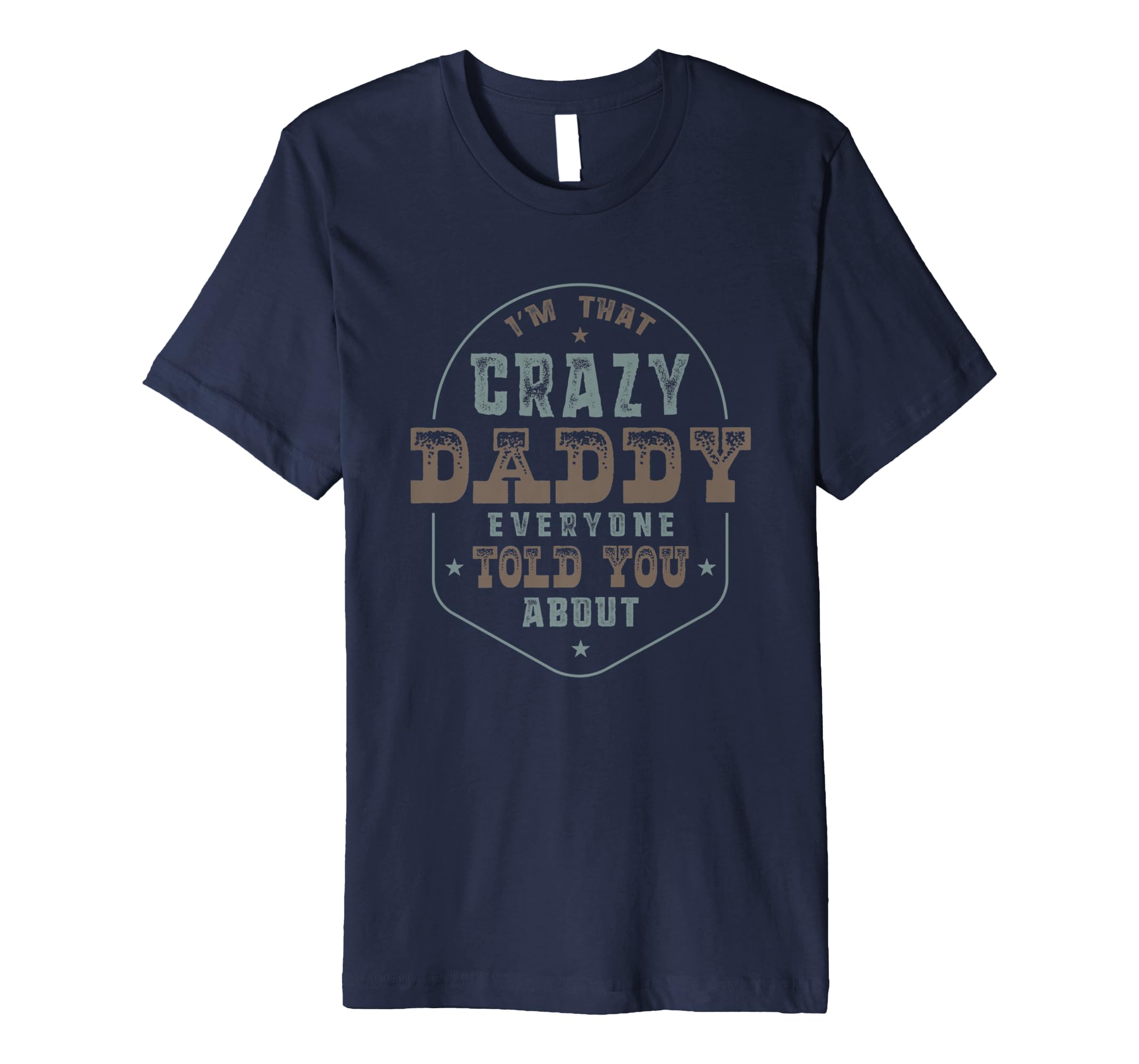 I'm That Crazy Daddy Everyone Told You About T-shirt-anz