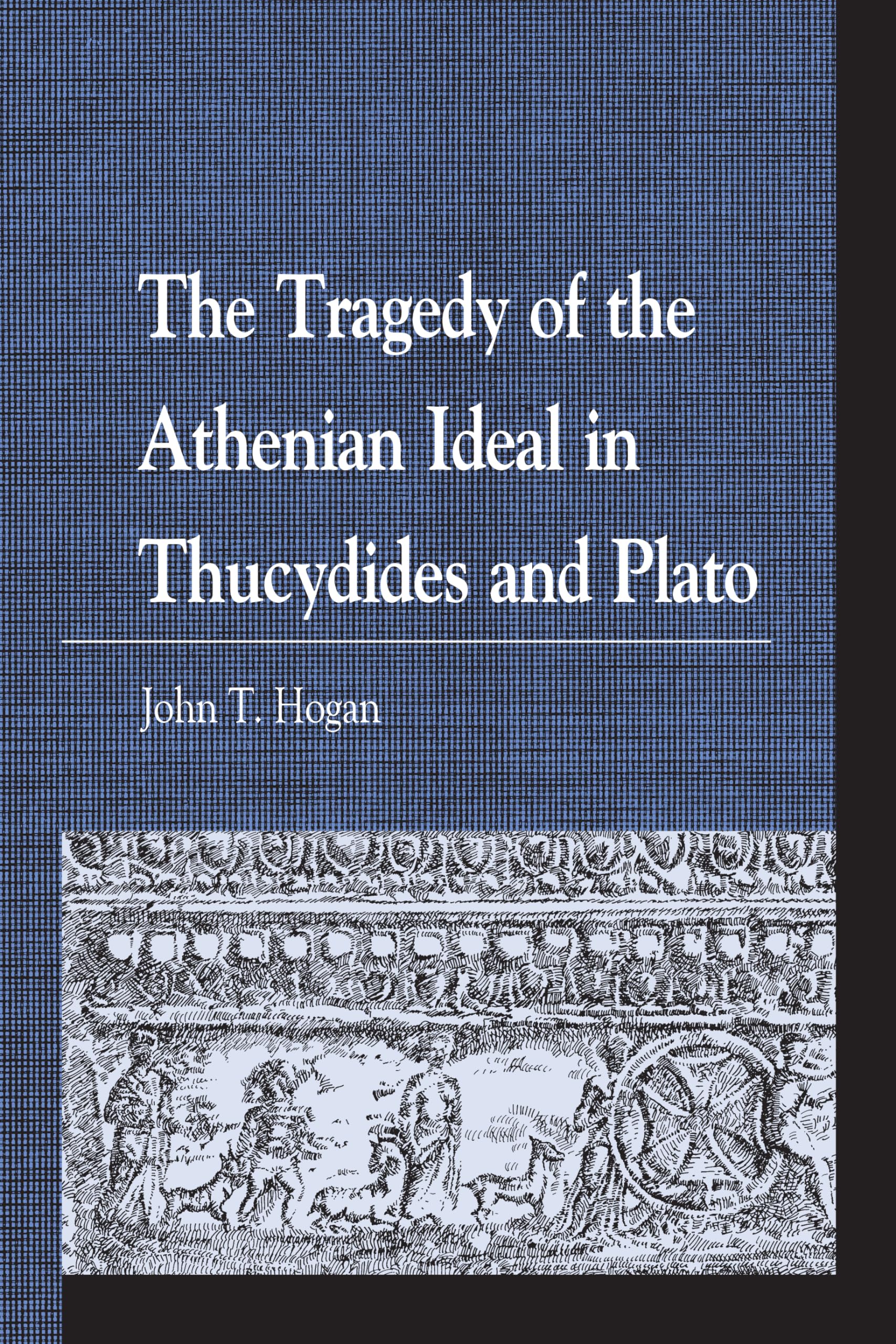The Tragedy of the Athenian Ideal in Thucydides and Plato (Greek Studies: Interdisciplinary Approaches)