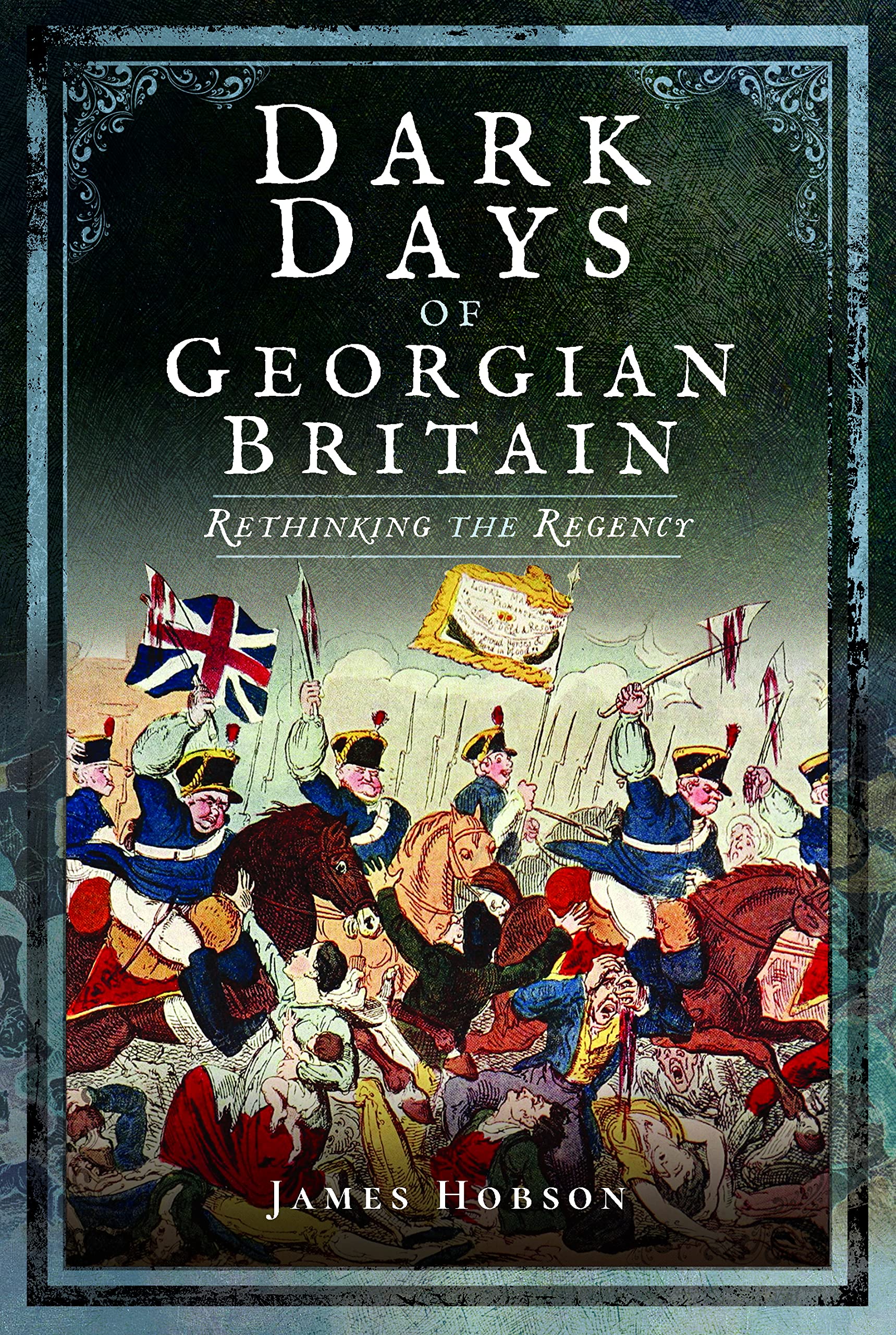 Dark Days of Georgian Britain by James R. Hobson (Paperback Book)