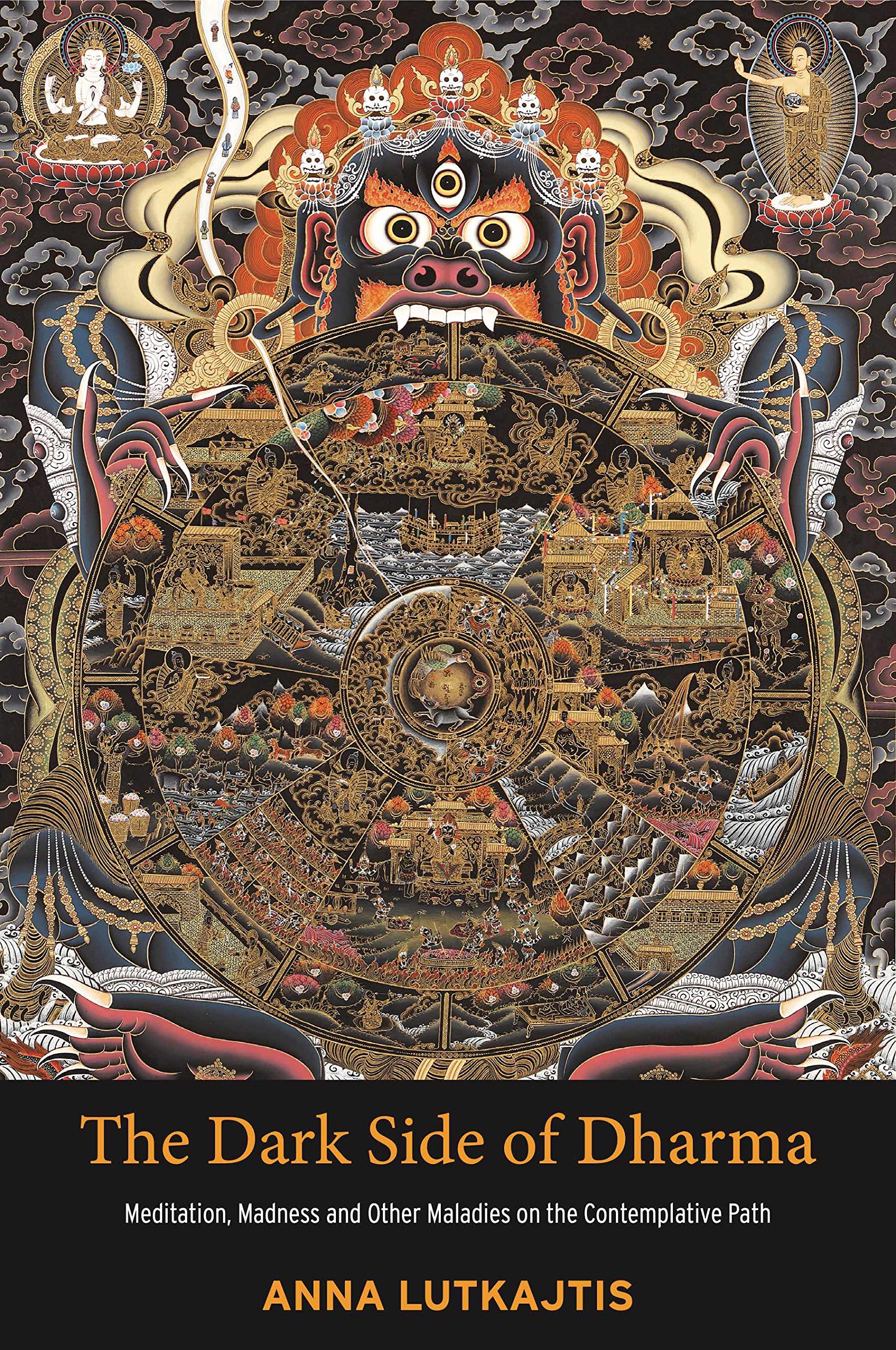 The Dark Side of Dharma: Meditation, Madness and Other Maladies on the Contemplative Path