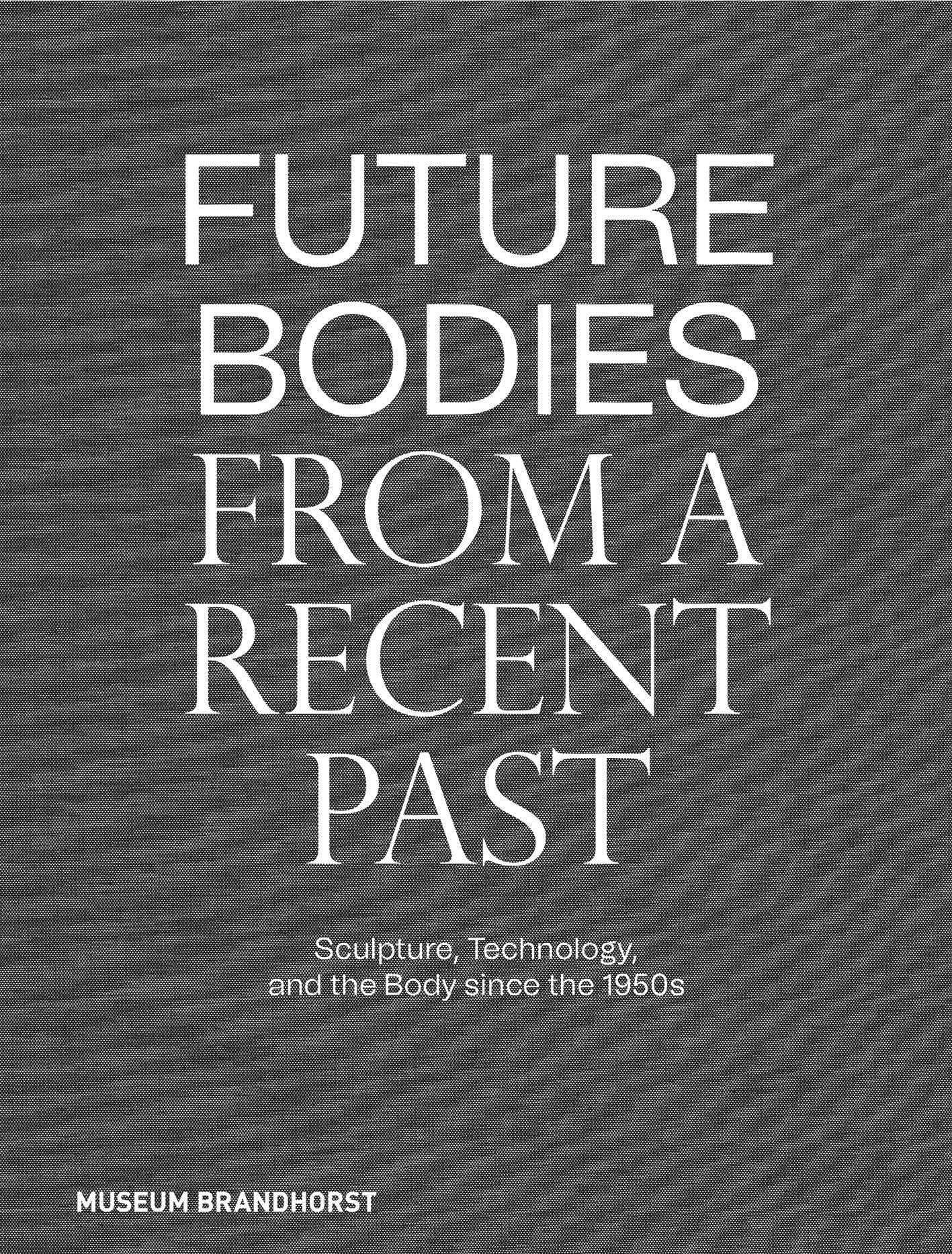 Future Bodies from a Recent Past : Sculpture, Technology, and the Body since ...
