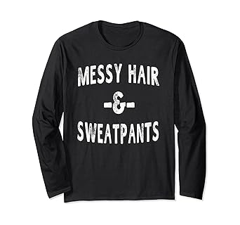 Amazon Com Messy Hair Sweatpants Funny Sayings Workout Gym T