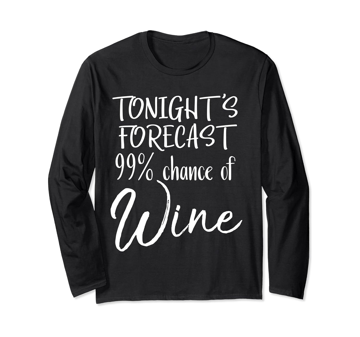 Funny Wine Pun Gift Tonight's Forecast 99% Chance of Wine Long Sleeve T-Shirt