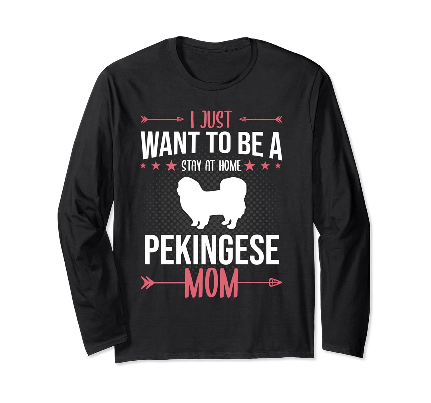 I Just Want To Be Stay At Home Pekingese Dog Mom Gift Long Sleeve T-Shirt