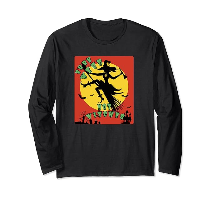 Burn Weed Not Witches Weed Halloween Long Sleeve TShirt
