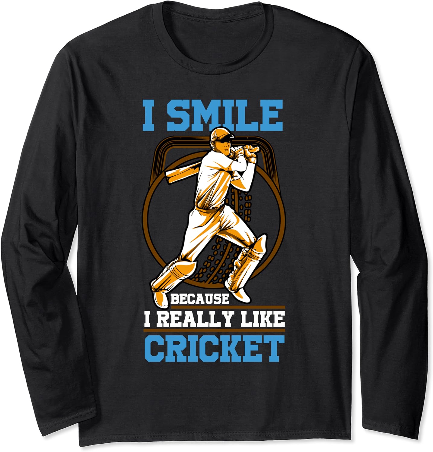Cricket I smile because Long Sleeve TShirt Clothing