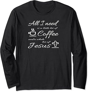 all i need is coffee and jesus shirt