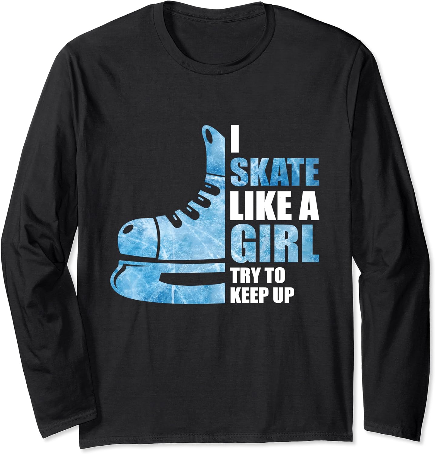 Funny I Skate like a Girl Hockey Girl Long Sleeve TShirt