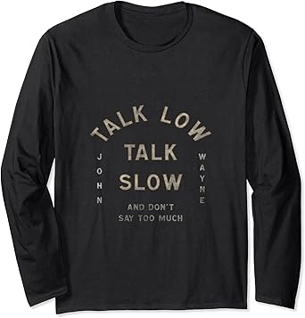 Amazon Com John Wayne Talk Low Talk Slow Long Sleeve T Shirt Clothing Shoes Jewelry Amazon Com John Wayne Talk Low Talk Slow Long Sleeve T Shirt Clothing Shoes Jewelry