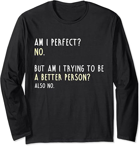 Amazon 私は完璧ですか いいえ 私はより良い人になりたいと思っていますか面白いtシャツ 長袖tシャツ Tシャツ カットソー 通販