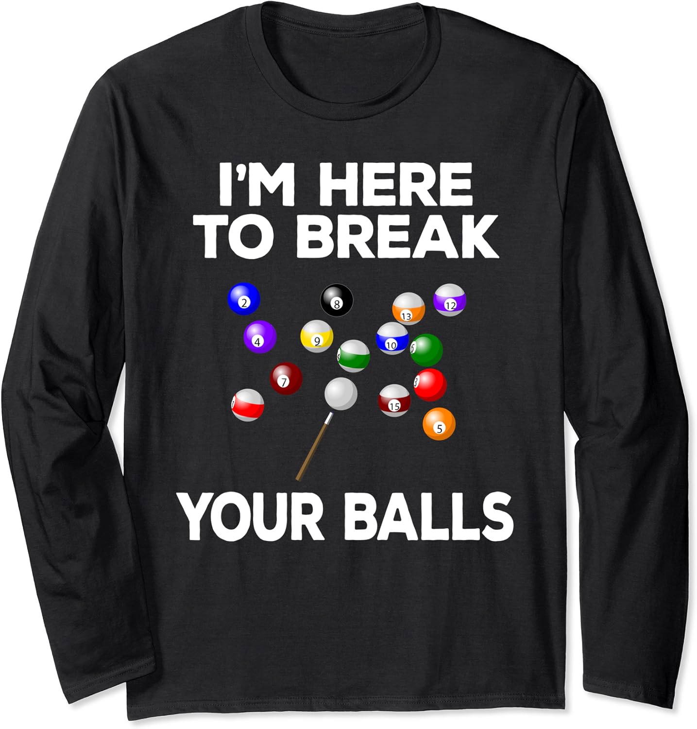 Billiard Pool Player Saying Quote Slogan Fun Gift Tshirt Long Sleeve T