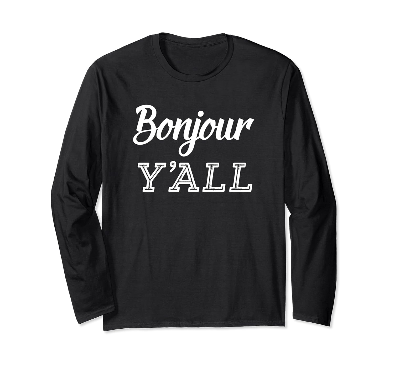 Bonjour Y'all - Funny France Meets Southern Charm Long Sleeve T-Shirt