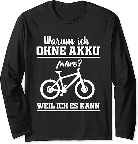 Warum Ich Ohne Akku Fahre Weil Es Ich Kann Fahrrad Langarmshirt