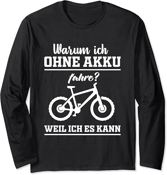 Warum Ich Ohne Akku Fahre Weil Es Ich Kann Fahrrad Langarmshirt