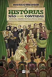 Histórias não (ou mal) contadas : Revoltas, golpes e revoluções no Brasil