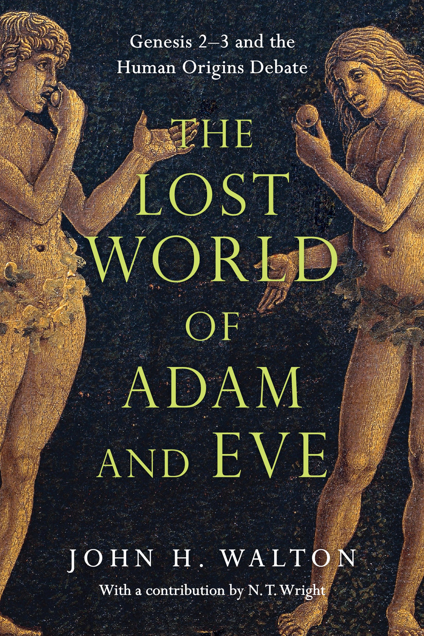 The Lost World of Adam and Eve: Genesis 2-3 and the Human Origins Debate (Volume 1) (The Lost World Series)