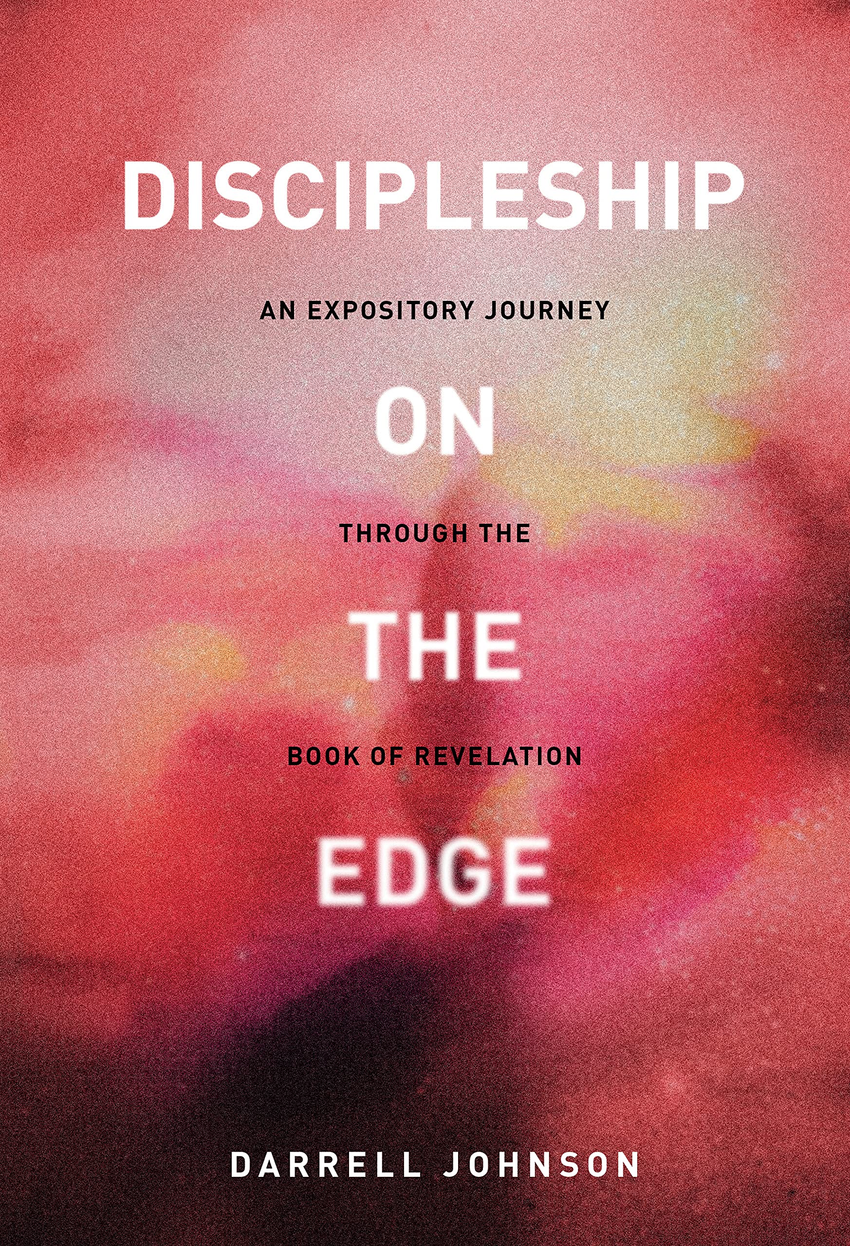 Discipleship On The Edge: An Expository Journey Through the Book of Revelation