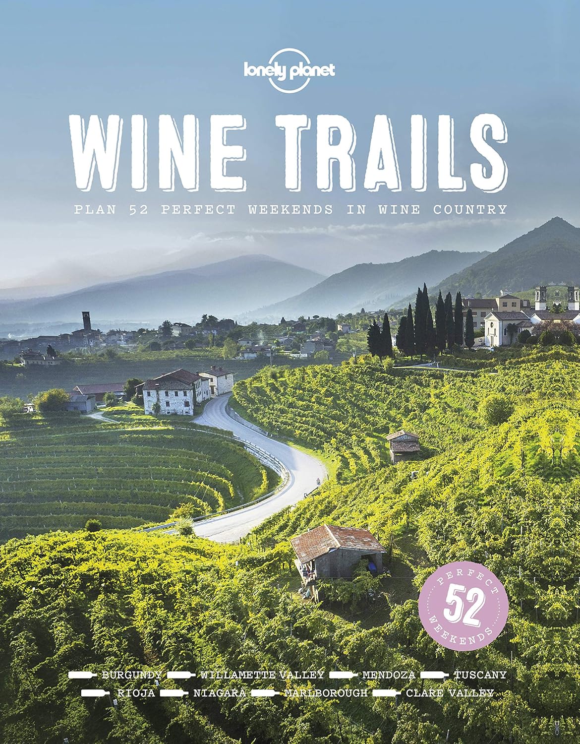 Lonely Planet Wine Trails 1: 52 Perfect ...