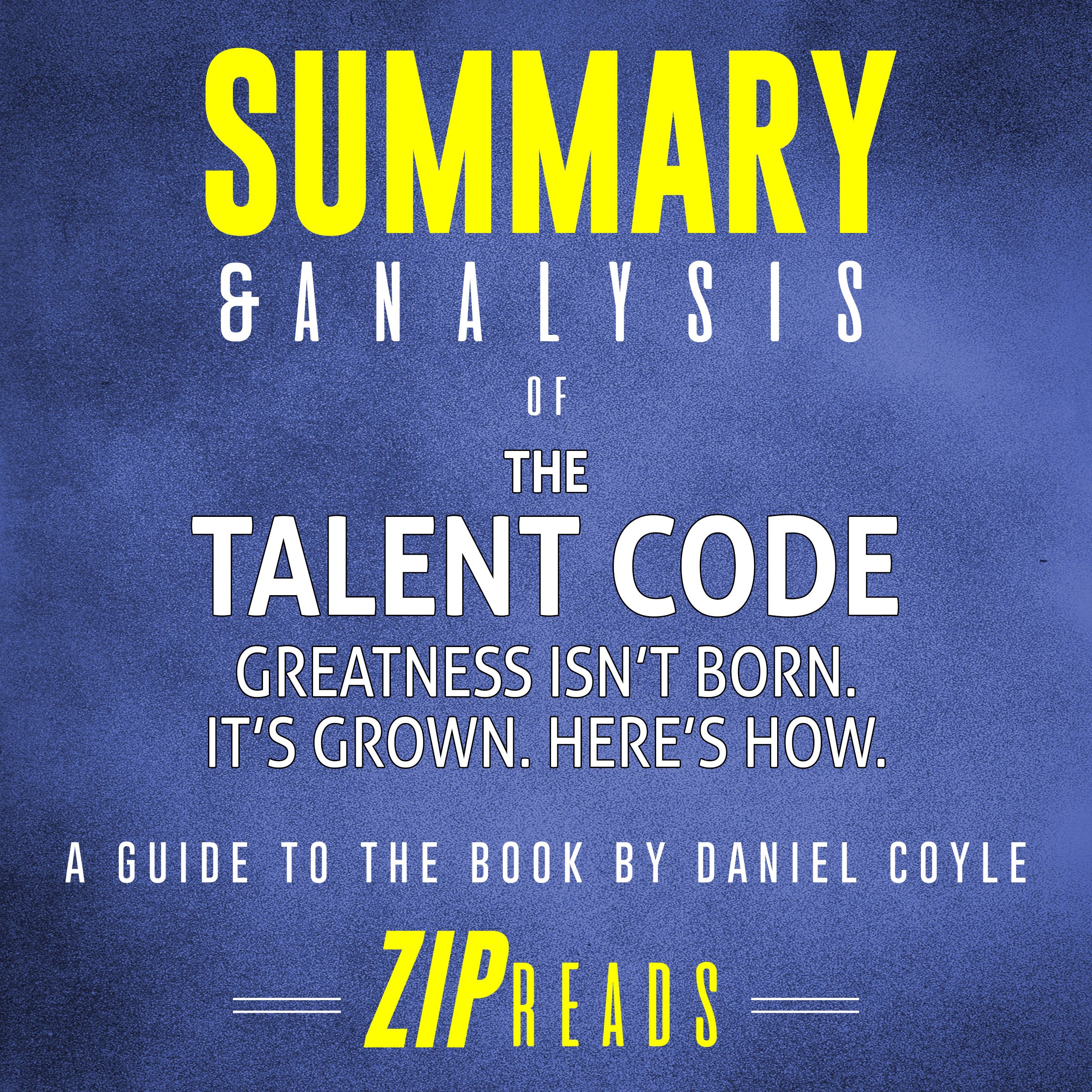 Summary & Analysis of The Talent Code: A Guide to the Book by Daniel Coyle