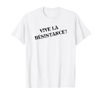 Amazon Com Vive La Resistance French Saying France Fun Gift Tee Clothing